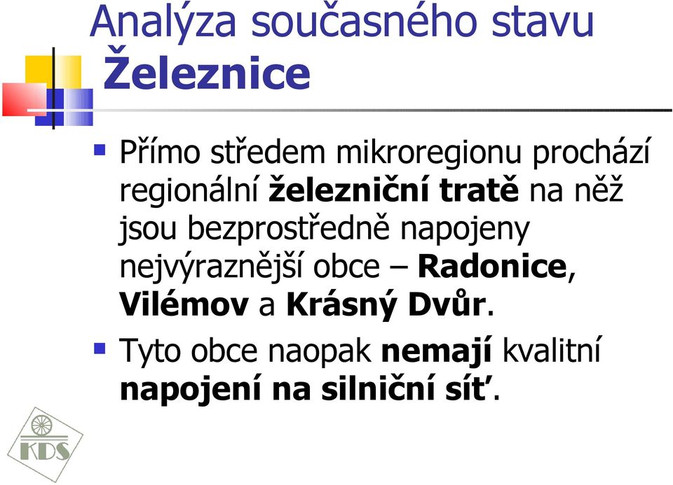 jsou bezprostředně napojeny nejvýraznější obce Radonice,