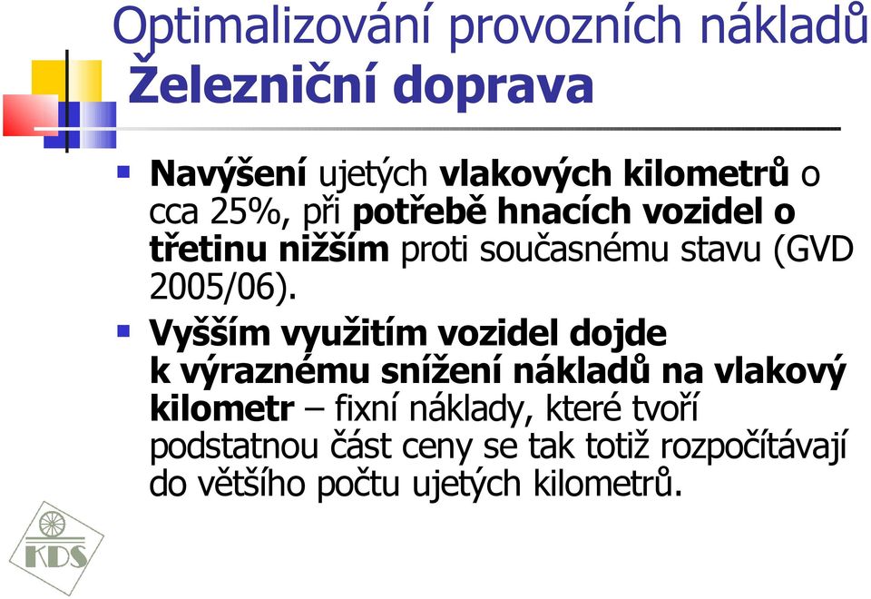 Vyšším využitím vozidel dojde k výraznému snížení nákladů na vlakový kilometr fixní náklady,