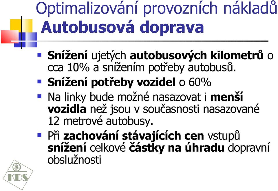 Snížení potřeby vozidel o 60% Na linky bude možné nasazovat i menší vozidla než jsou v