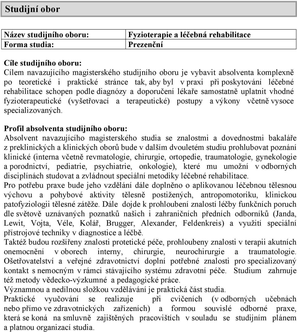 (vyšetřovací a terapeutické) postupy a výkony včetně vysoce specializovaných.