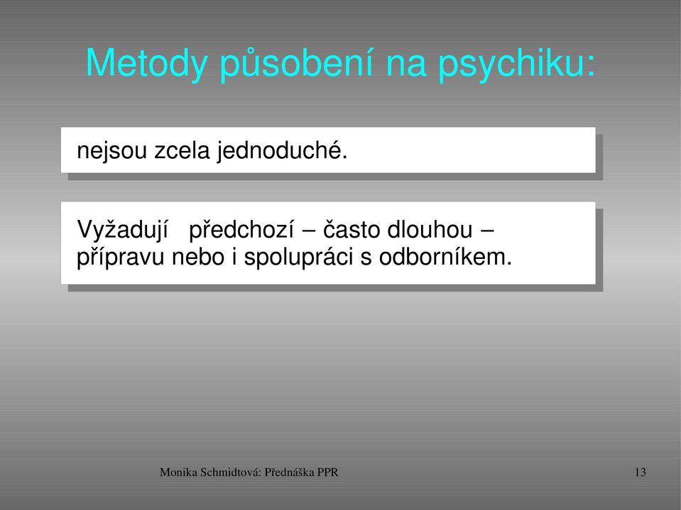 Vyžadují předchozí často dlouhou