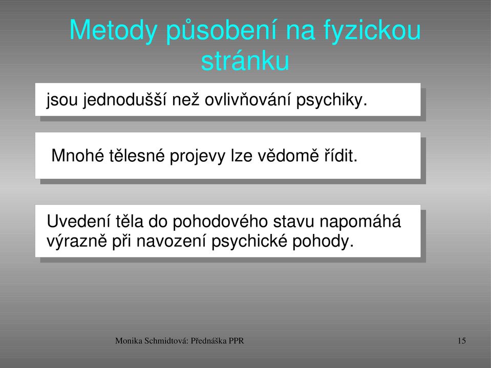 Mnohé tělesné projevy lze vědomě řídit.