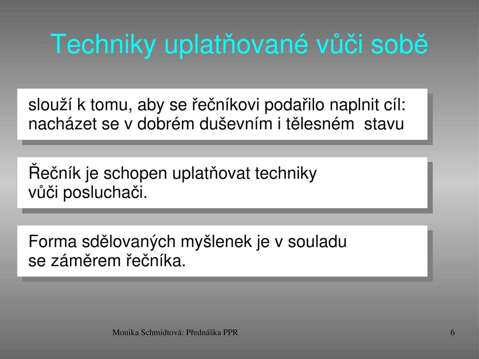 Řečník je schopen uplatňovat techniky vůči posluchači.
