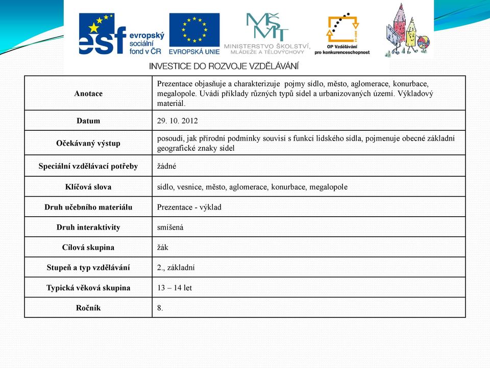 2012 Očekávaný výstup Speciální vzdělávací potřeby Klíčová slova Druh učebního materiálu Druh interaktivity Cílová skupina Stupeň a typ vzdělávání