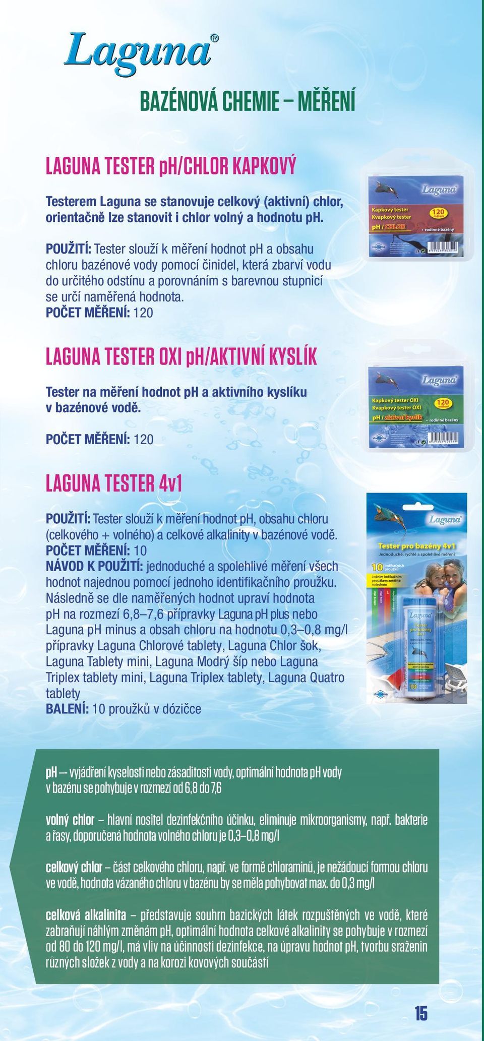 POČET MĚŘENÍ: 120 LAGUNA TESTER OXI ph/aktivní KYSLÍK Tester na měření hodnot ph a aktivního kyslíku v bazénové vodě.