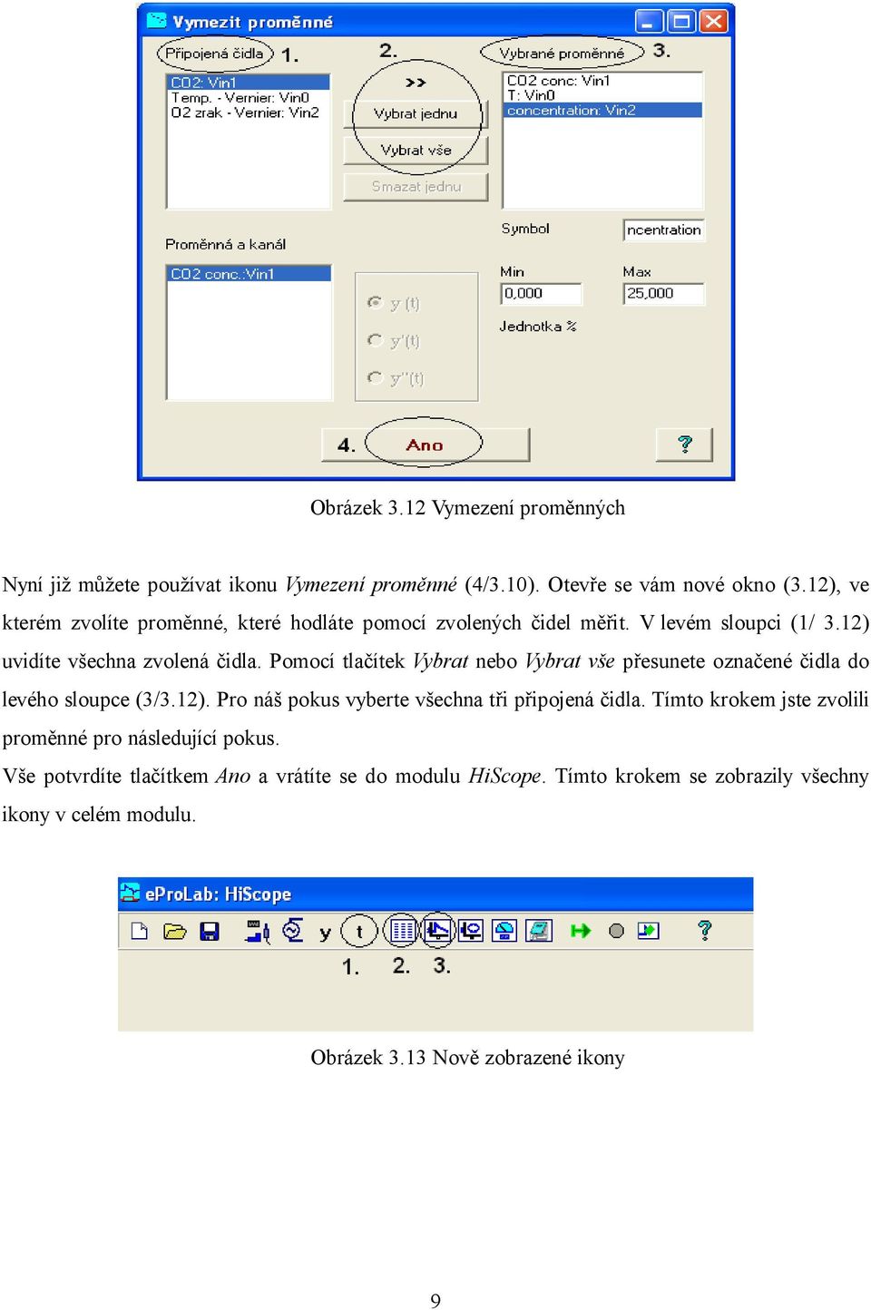 Pomocí tlačítek Vybrat nebo Vybrat vše přesunete označené čidla do levého sloupce (3/3.12). Pro náš pokus vyberte všechna tři připojená čidla.