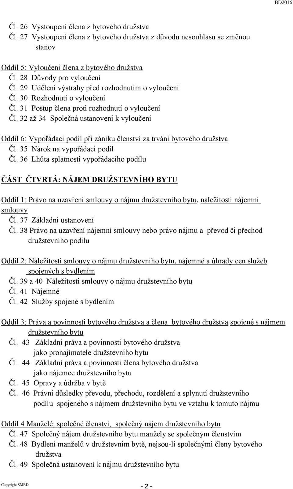 32 až 34 Společná ustanovení k vyloučení Oddíl 6: Vypořádací podíl při zániku členství za trvání bytového družstva Čl. 35 Nárok na vypořádací podíl Čl.