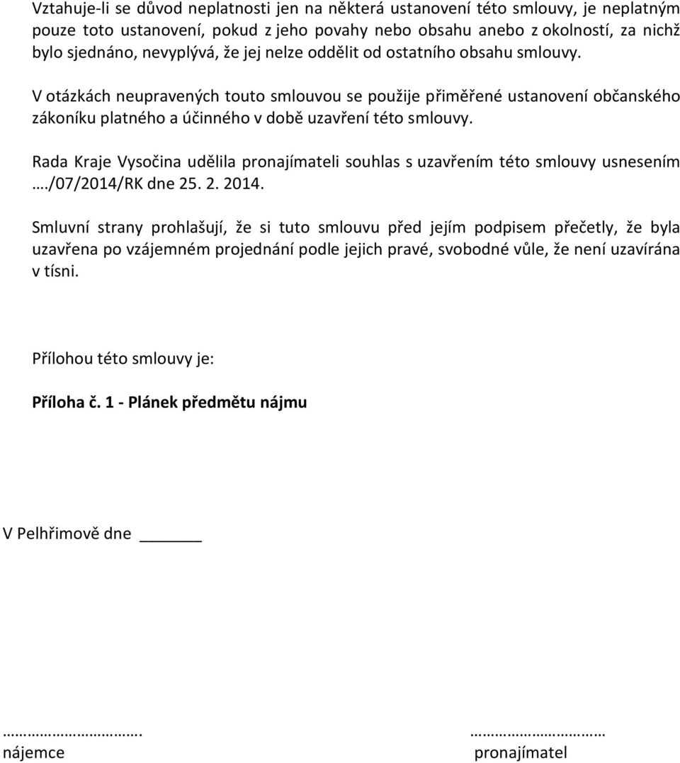 Rada Kraje Vysočina udělila pronajímateli souhlas s uzavřením této smlouvy usnesením./07/2014/rk dne 25. 2. 2014.