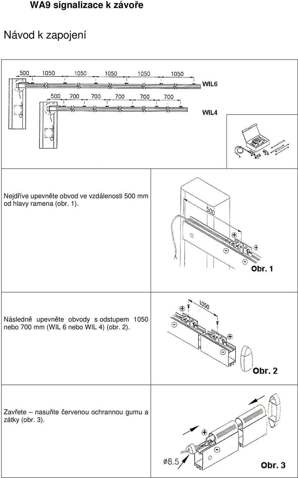 Následně upevněte obvody s odstupem 1050 nebo 700 mm (WIL 6