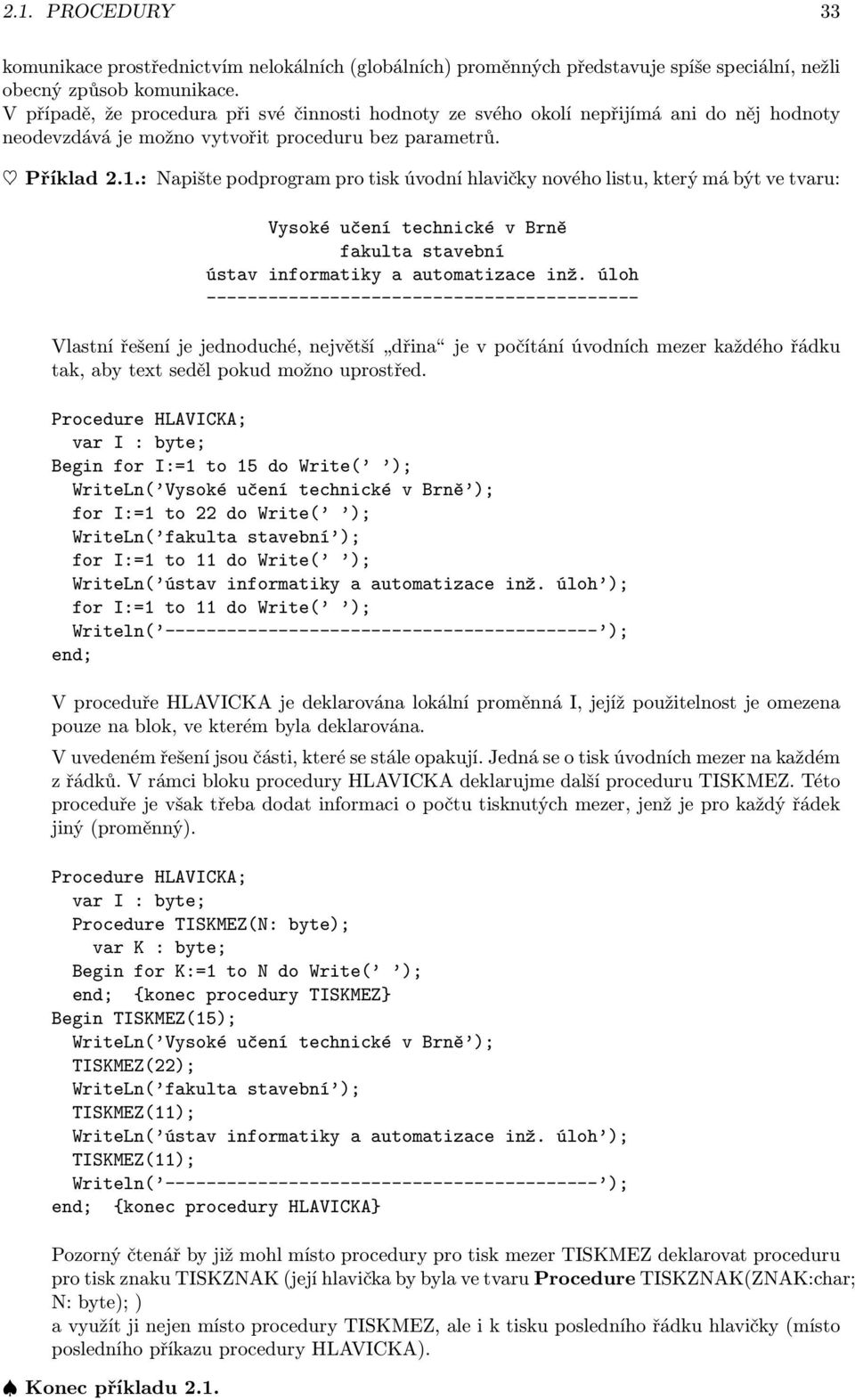 technické v Brně fakulta stavební ústav informatiky a automatizace inž úloh ------------------------------------------ Vlastní řešení je jednoduché, největší dřina je v počítání úvodních mezer