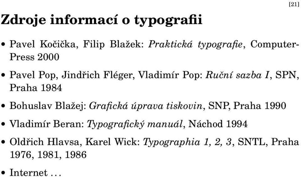 Bohuslav Blažej: Grafická úprava tiskovin, SNP, Praha 1990 Vladimír Beran: Typografický