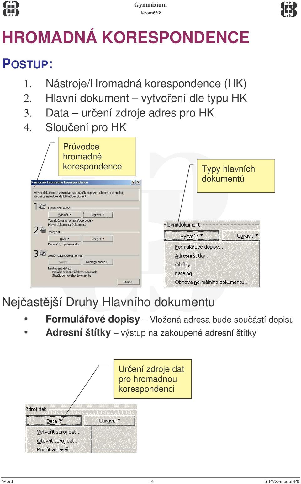 Slouení pro HK Prvodce hromadné korespondence Typy hlavních dokument Nejastjší Druhy Hlavního dokumentu