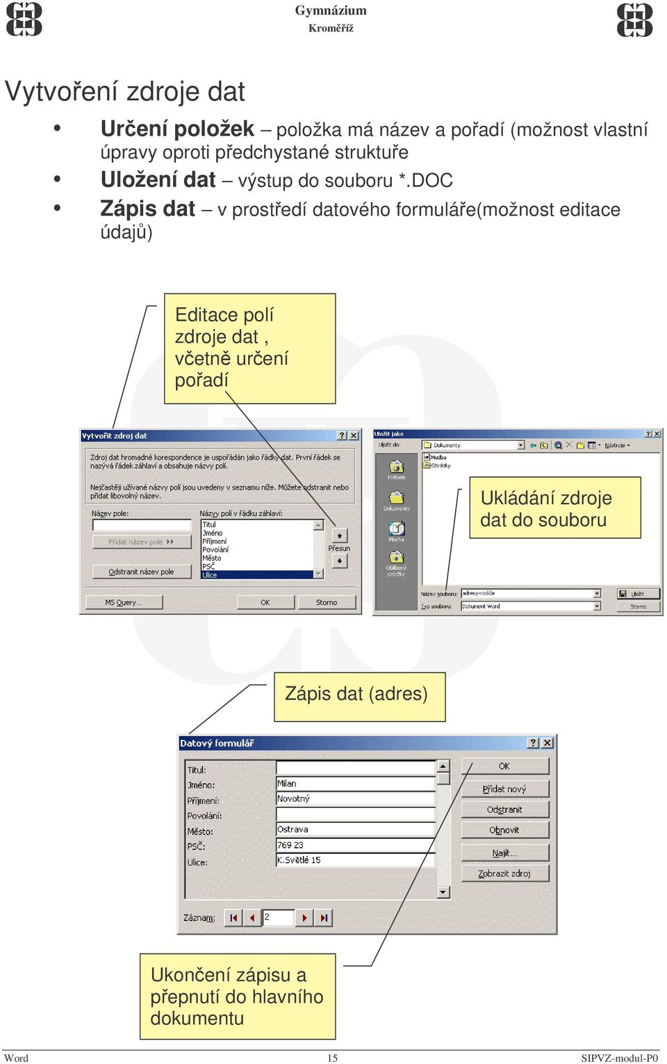 DOC Zápis dat v prostedí datového formuláe(možnost editace údaj) Editace polí zdroje dat,