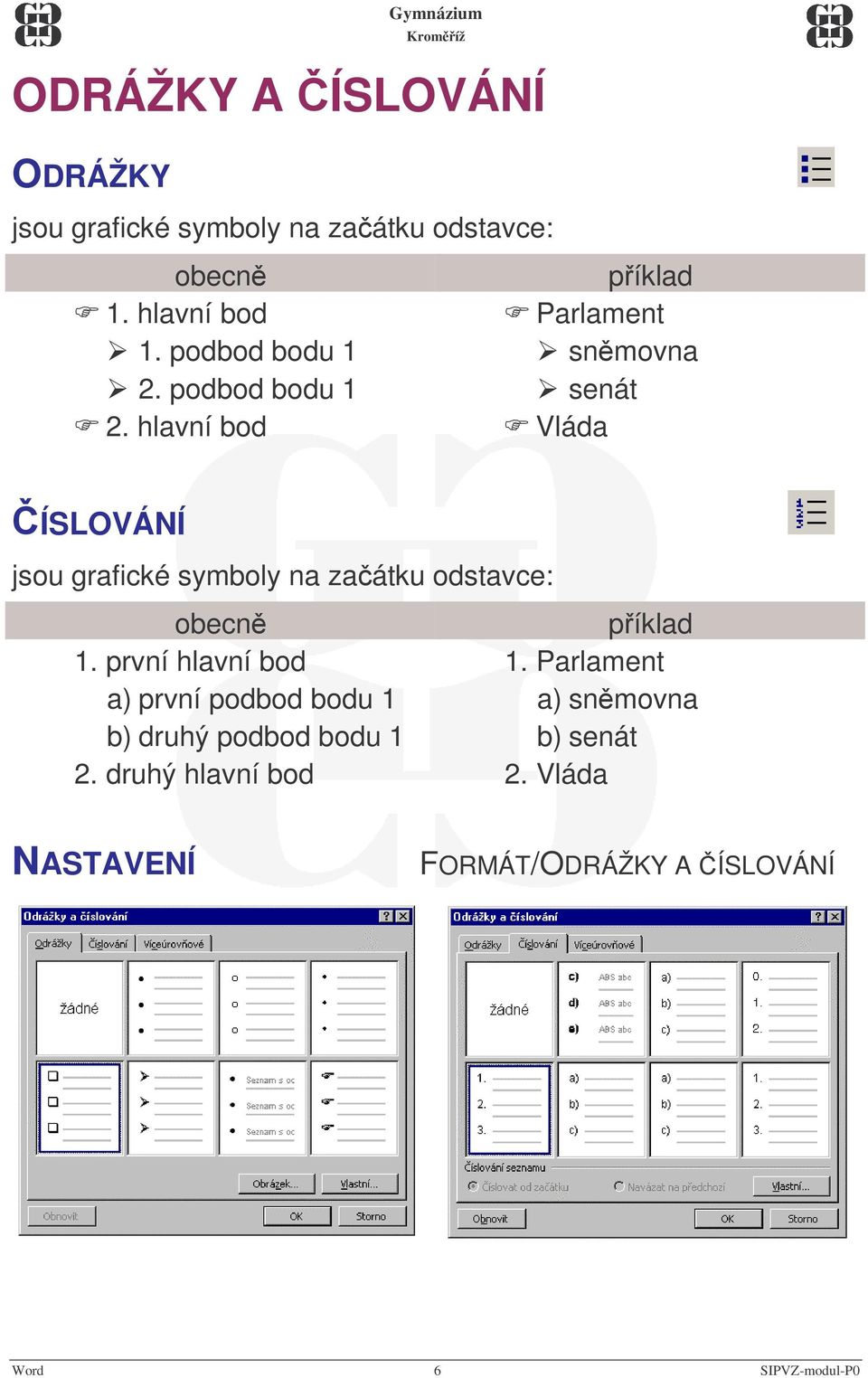 hlavní bod Vláda ÍSLOVÁNÍ jsou grafické symboly na zaátku odstavce: obecn píklad 1. první hlavní bod 1.