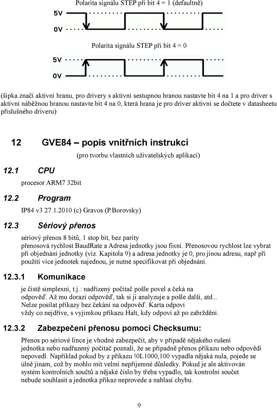 2 Program (pro tvorbu vlastních uživatelských aplikací) IP84 v3 27.1.2010 (c) Gravos (P.Borovsky) 12.