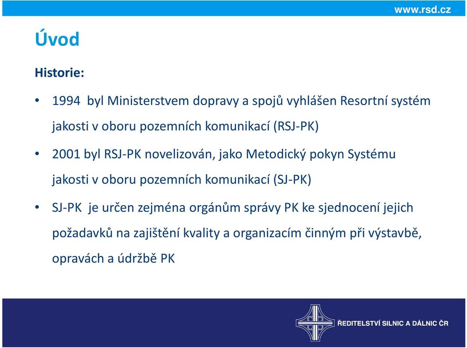 jakosti v oboru pozemních komunikací (SJ-PK) SJ-PK je určen zejména orgánům správy PK ke