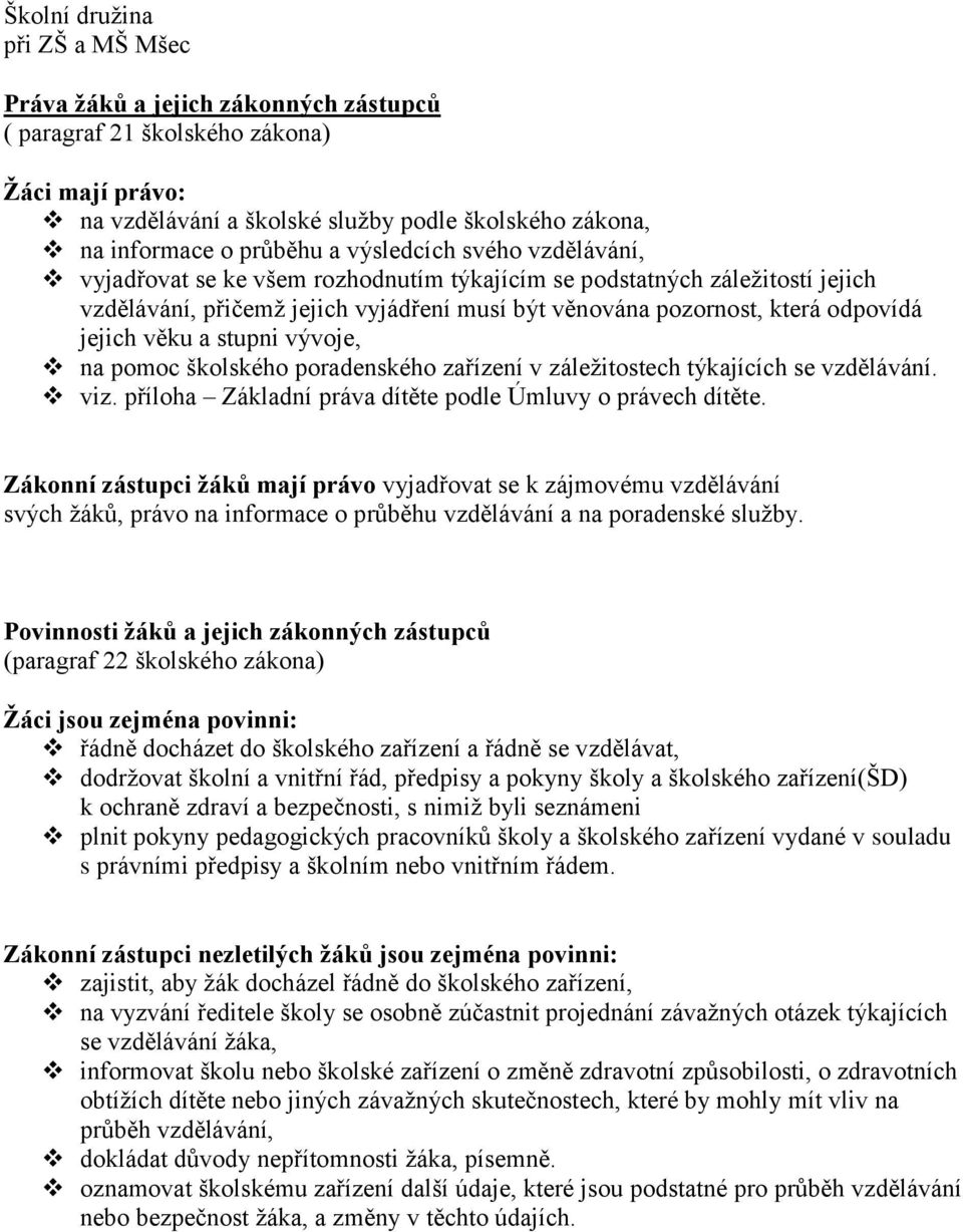 a stupni vývoje, na pomoc školského poradenského zařízení v záležitostech týkajících se vzdělávání. viz. příloha Základní práva dítěte podle Úmluvy o právech dítěte.