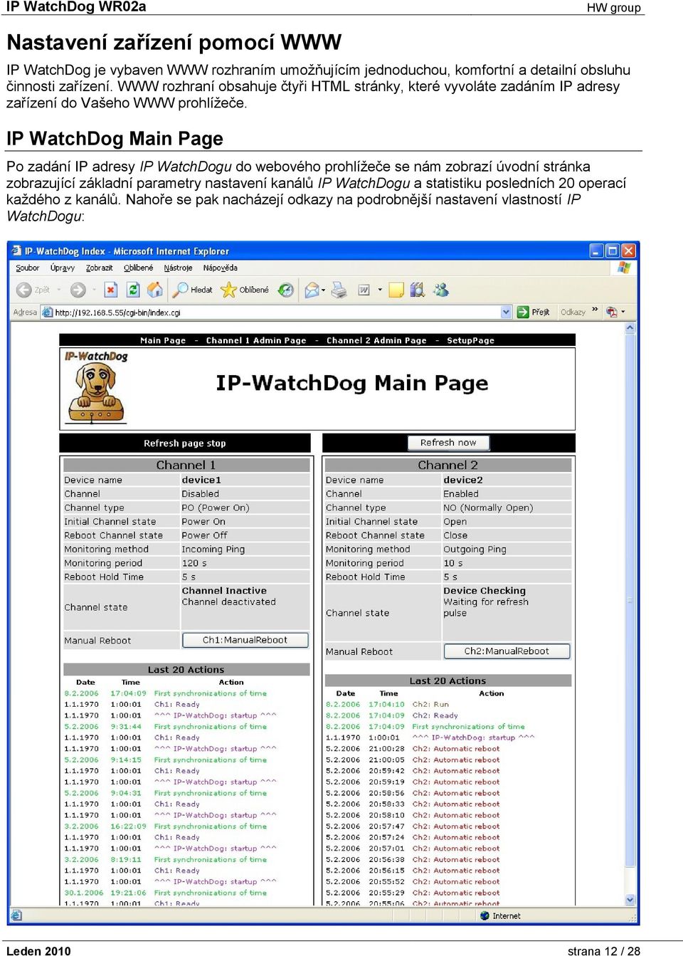 IP WatchDog Main Page Po zadání IP adresy IP WatchDogu do webového prohlížeče se nám zobrazí úvodní stránka zobrazující základní parametry