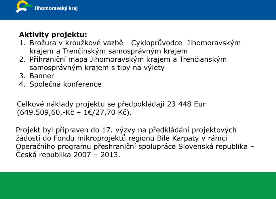 Společná konference Celkové náklady projektu se předpokládají 23 448 Eur (649.509,60,-Kč 1 /27,70 Kč). Projekt byl připraven do 17.