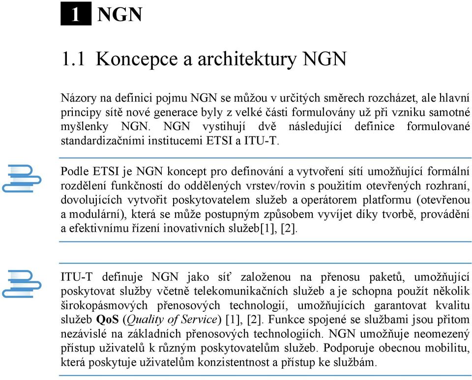 NGN. NGN vystihují dvě následující definice formulované standardizačními institucemi ETSI a ITU-T.