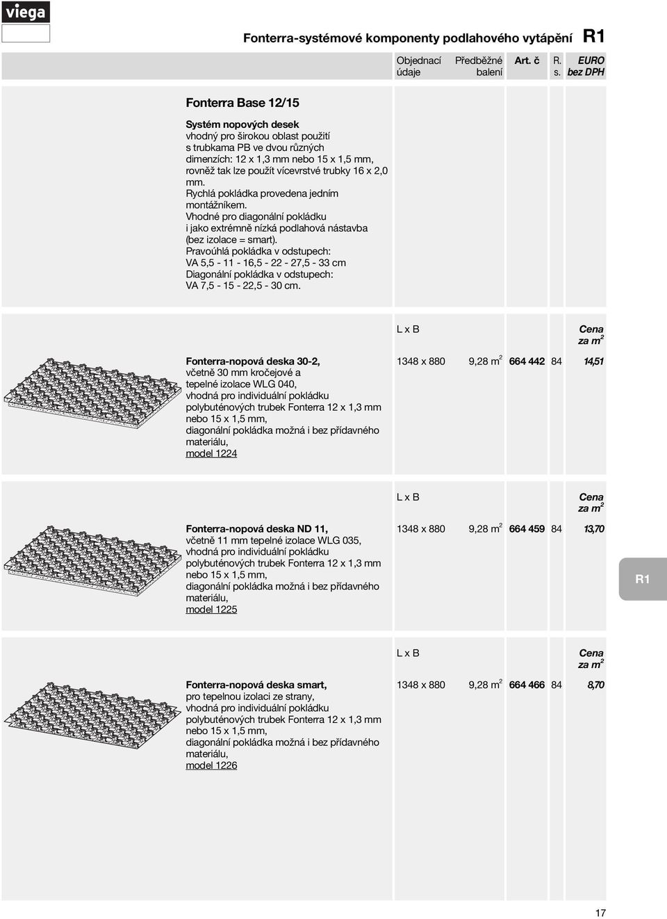 Pravoúhlá pokládka v odstupech: VA 5,5-11 - 16,5-22 - 27,5-33 cm Diagonální pokládka v odstupech: VA 7,5-15 - 22,5-30 cm.