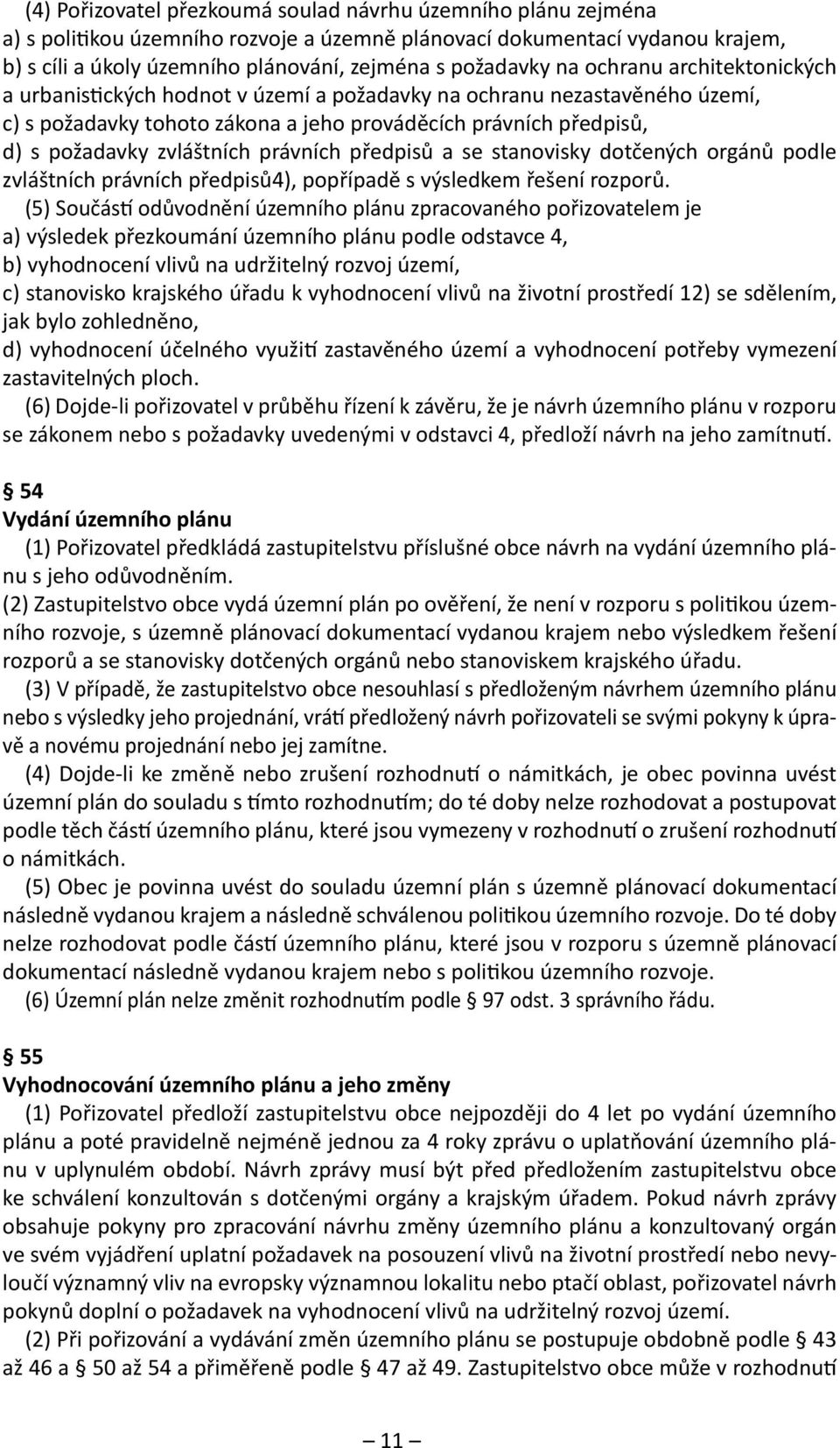 právních předpisů a se stanovisky dotčených orgánů podle zvláštních právních předpisů4), popřípadě s výsledkem řešení rozporů.