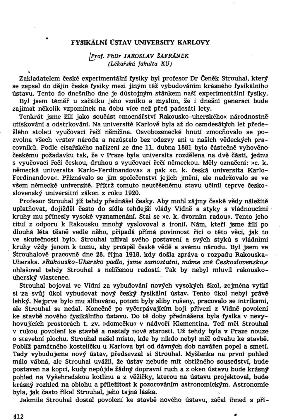 fysikálního ústavu. Tento do dnešního dne je důstojným stánkem naší experimentální fysiky.