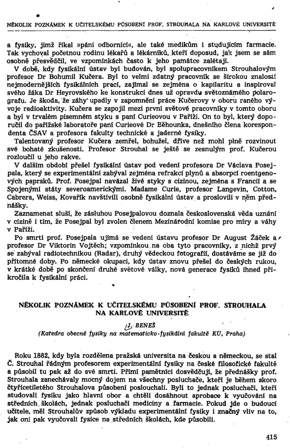 V době, kdy fysikální ústav byl budován, byl spolupracovníkem Strouhalovým profesor Dr Bohumil Kučera.
