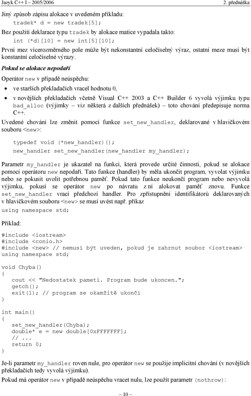 výraz, ostatní meze musí být konstantní celo$íselné výrazy. Pokud se alokace nepoda!í Operátor new v p!ípad" neysp"chu:! ve starších p!eklada$ích vracel hodnotu 0,! v nov"jších p!