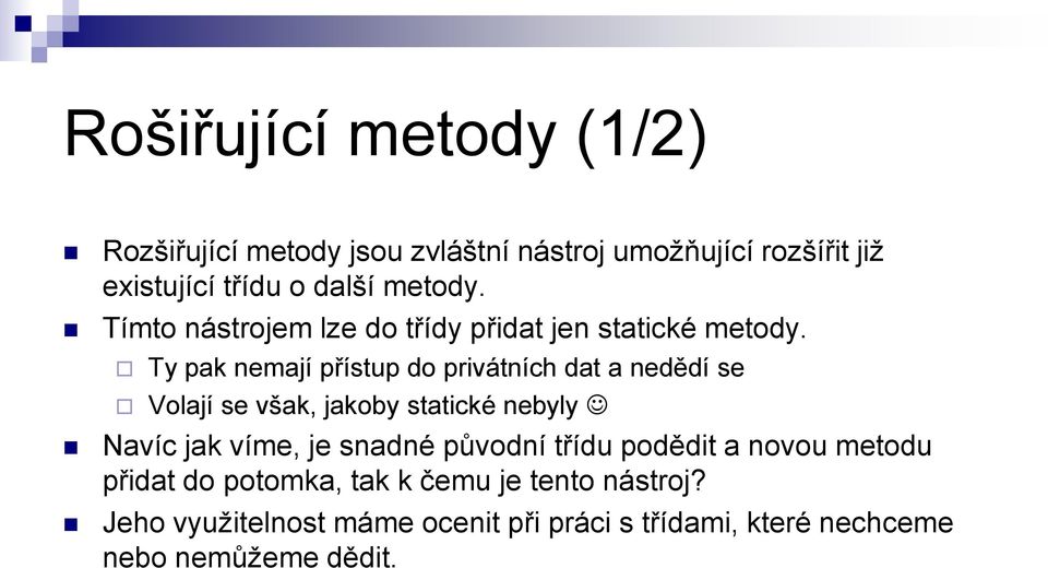 Ty pak nemají přístup do privátních dat a nedědí se Volají se však, jakoby statické nebyly Navíc jak víme, je snadné