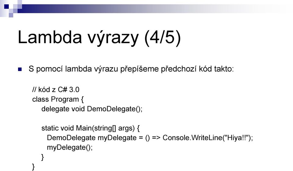 0 class Program { delegate void DemoDelegate(); } static void