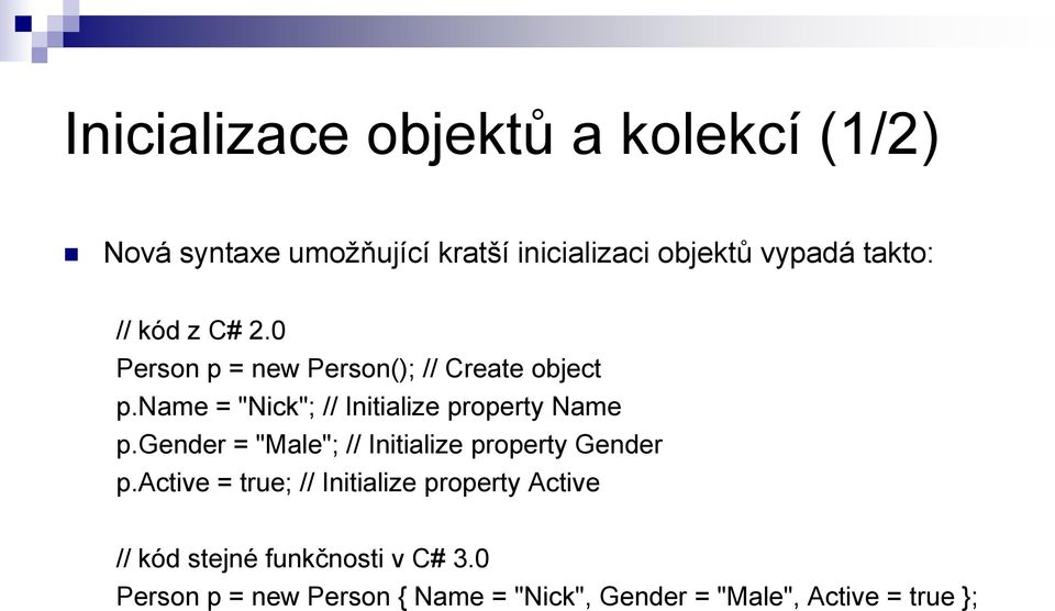 name = "Nick"; // Initialize property Name p.gender = "Male"; // Initialize property Gender p.