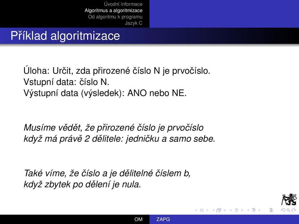 Musíme vědět, že přirozené číslo je prvočíslo když má právě 2 dělitele: