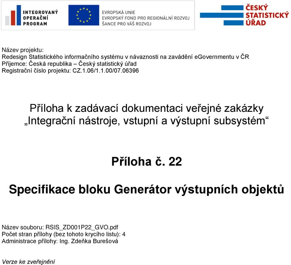 06396 Příloha k zadávací dokumentaci veřejné zakázky Integrační nástroje, vstupní a výstupní subsystém Příloha č.