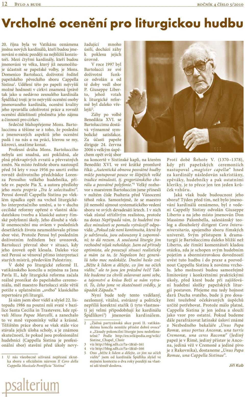 Udělení této po papeži nejvyšší možné hodnosti v církvi znamená (právě tak jako u nedávno zesnulého kardinála Špidlíka) trojí: je to nejvyšší ocenění osoby jmenovaného kardinála, ocenění kvality jeho