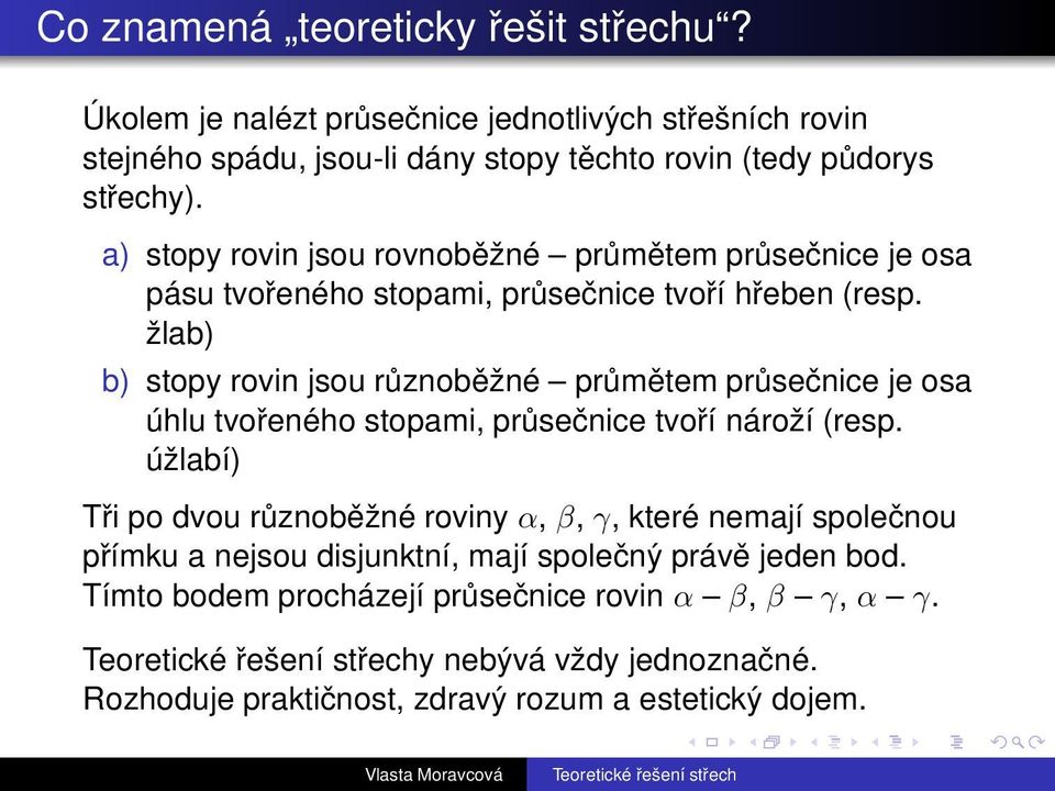 žlab) b) stopy rovin jsou různoběžné průmětem průsečniceje osa úhlu tvořeného stopami, průsečnice tvoří nároží (resp.