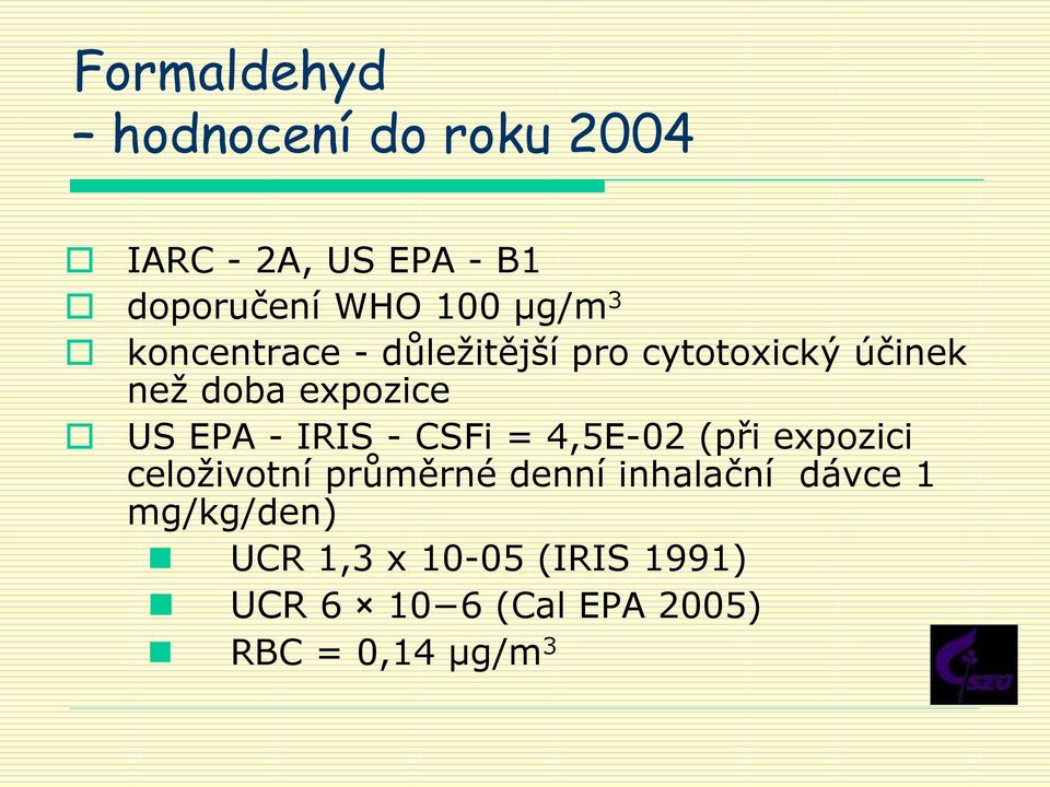 - IRIS - CSFi = 4,5E-02 (při expozici celoživotní průměrné denní inhalační dávce