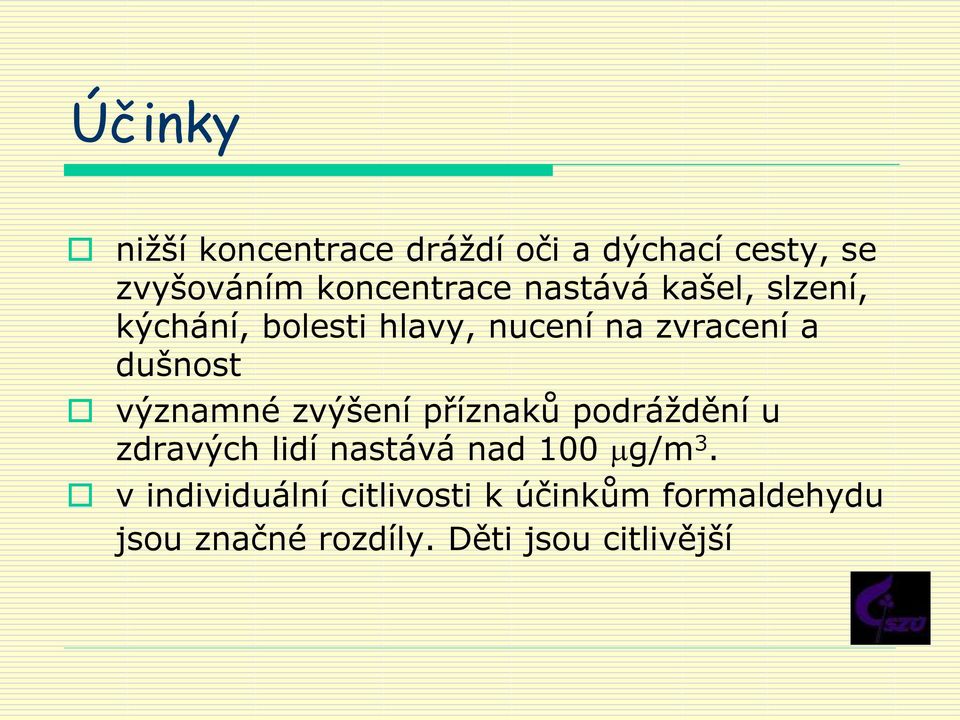 významné zvýšení příznaků podráždění u zdravých lidí nastává nad 100 g/m 3.