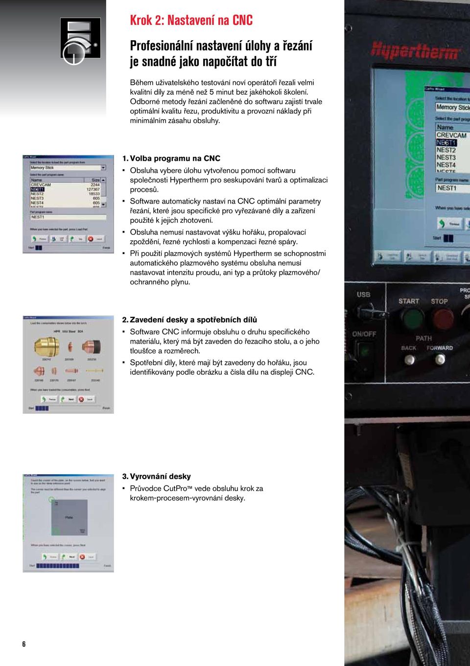 Volba programu na CNC Obsluha vybere úlohu vytvořenou pomocí softwaru společnosti Hypertherm pro seskupování tvarů a optimalizaci procesů.