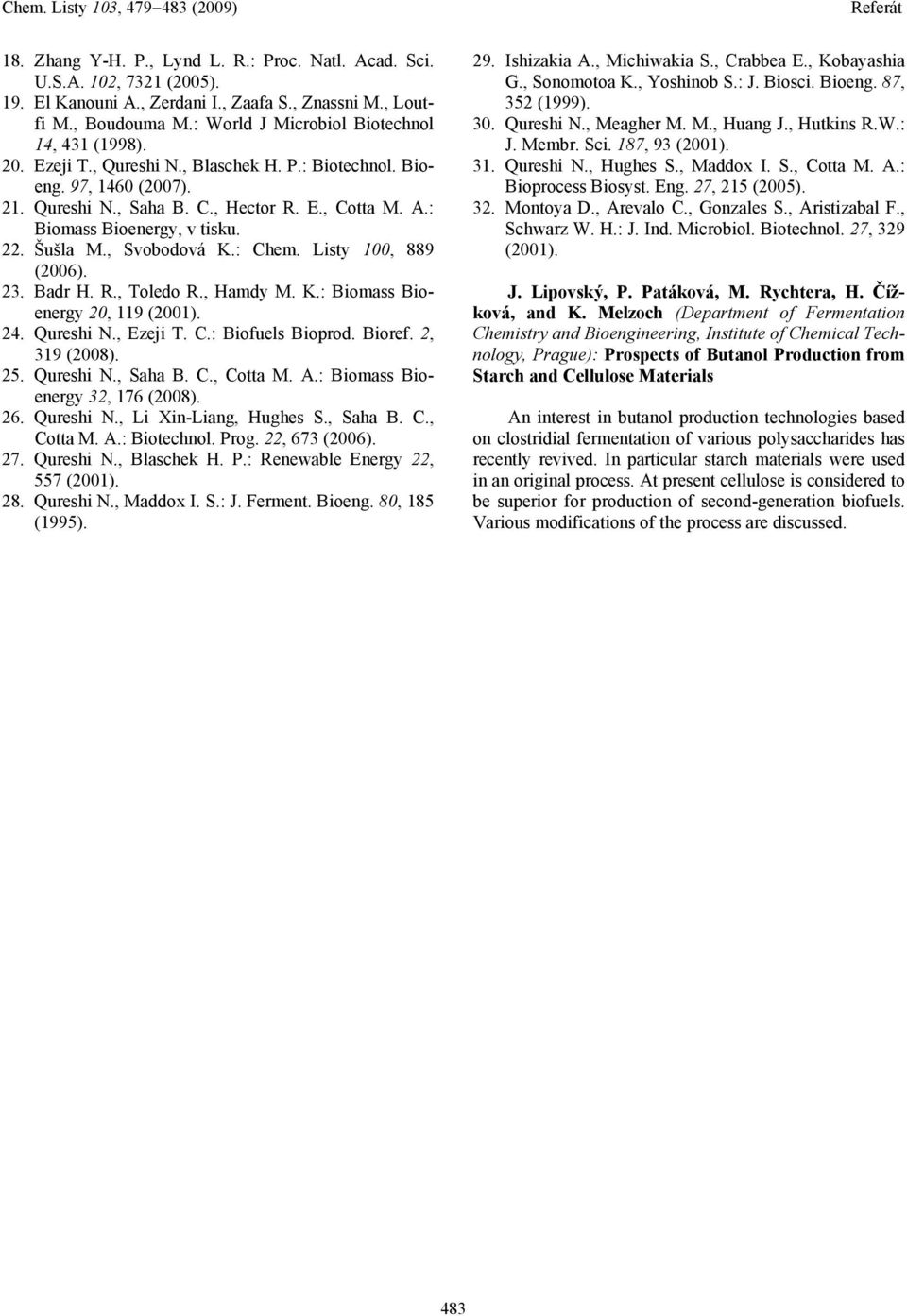 Listy 00, 889 (2006). 23. Badr H. R., Toledo R., Hamdy M. K.: Biomass Bioenergy 20, 9 (200). 24. Qureshi N., Ezeji T. C.: Biofuels Bioprod. Bioref. 2, 39 (2008). 25. Qureshi N., Saha B. C., Cotta M.
