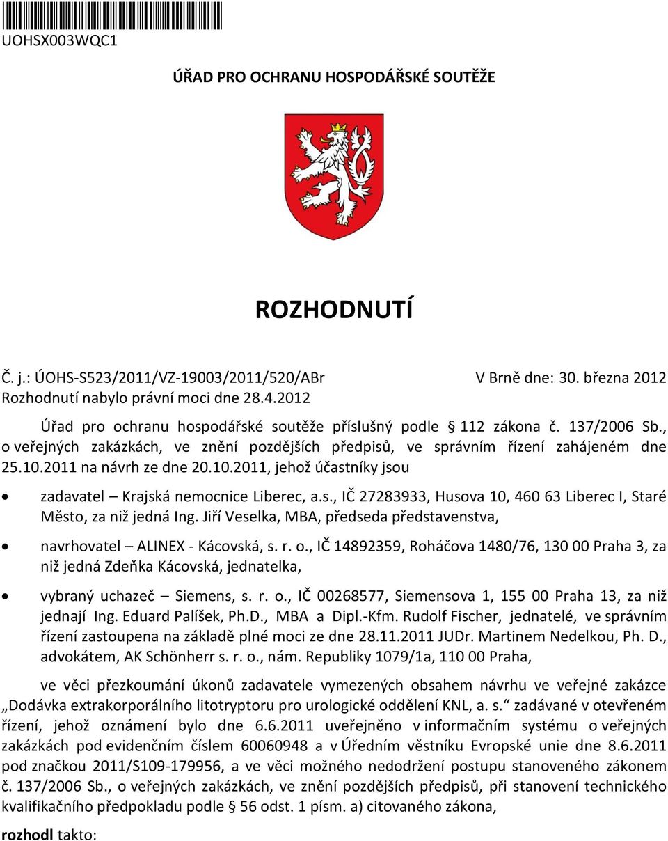 2011 na návrh ze dne 20.10.2011, jehž účastníky jsu zadavatel Krajská nemcnice Liberec, a.s., IČ 27283933, Husva 10, 460 63 Liberec I, Staré Měst, za niž jedná Ing.