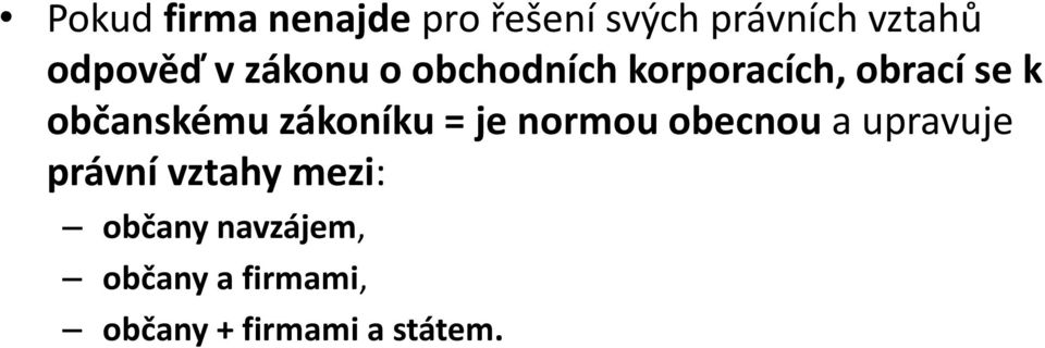 občanskému zákoníku = je normou obecnou a upravuje právní