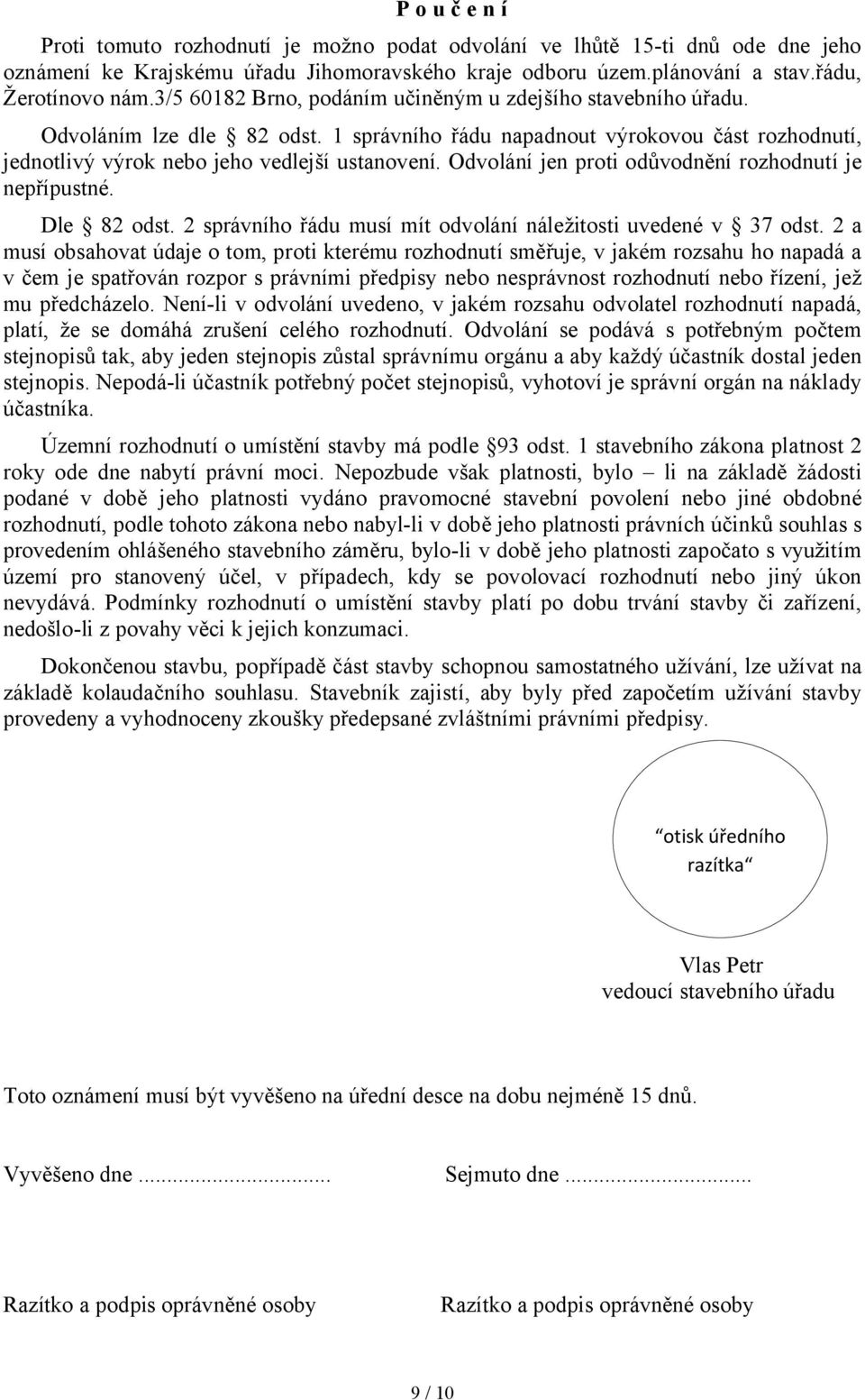 Odvolání jen proti odůvodnění rozhodnutí je nepřípustné. Dle 82 odst. 2 správního řádu musí mít odvolání náležitosti uvedené v 37 odst.