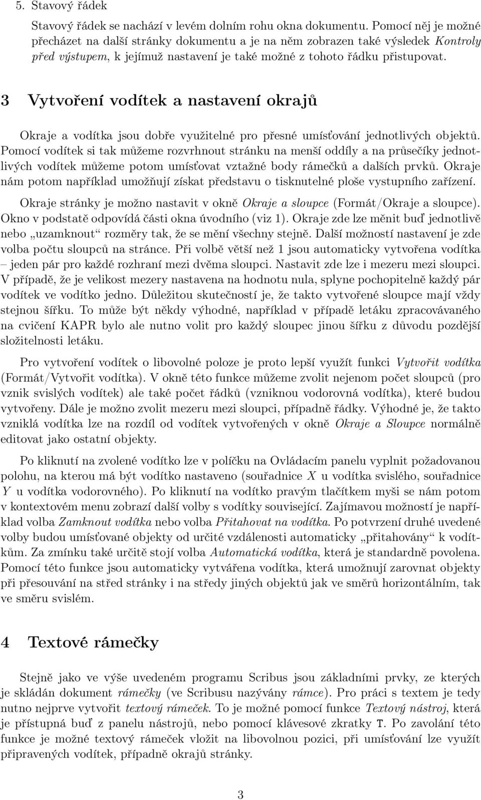 3 Vytvoření vodítek a nastavení okrajů Okraje a vodítka jsou dobře využitelné pro přesné umísťování jednotlivých objektů.