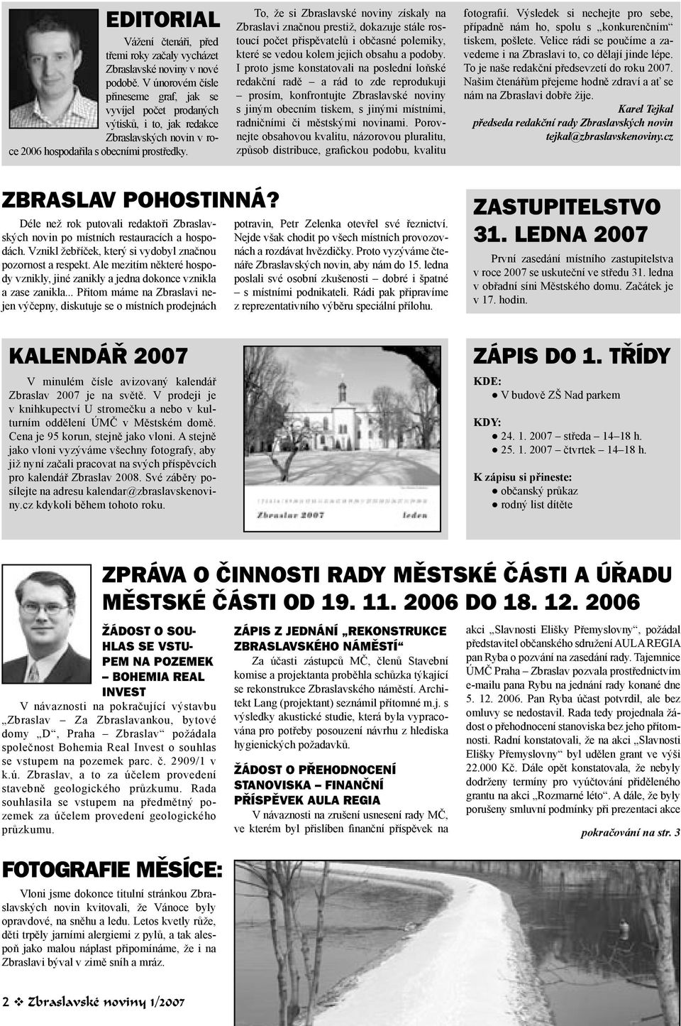 To, že si Zbraslavské noviny získaly na Zbraslavi značnou prestiž, dokazuje stále rostoucí počet přispěvatelů i občasné polemiky, které se vedou kolem jejich obsahu a podoby.