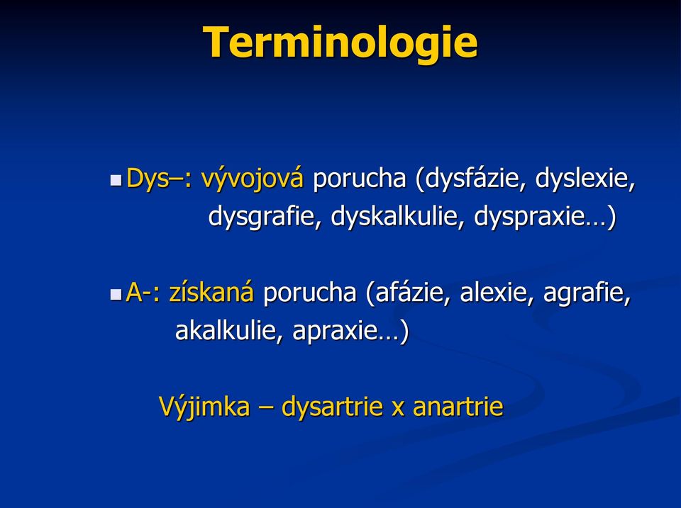 A-: získaná porucha (afázie, alexie, agrafie,