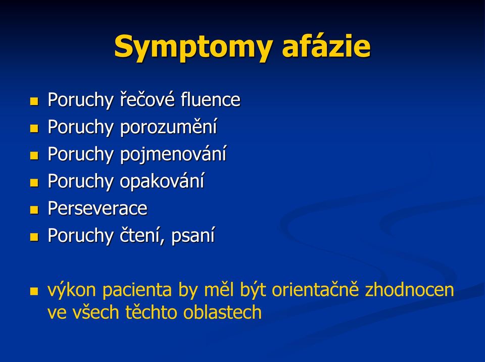 Perseverace Poruchy čtení, psaní výkon pacienta by