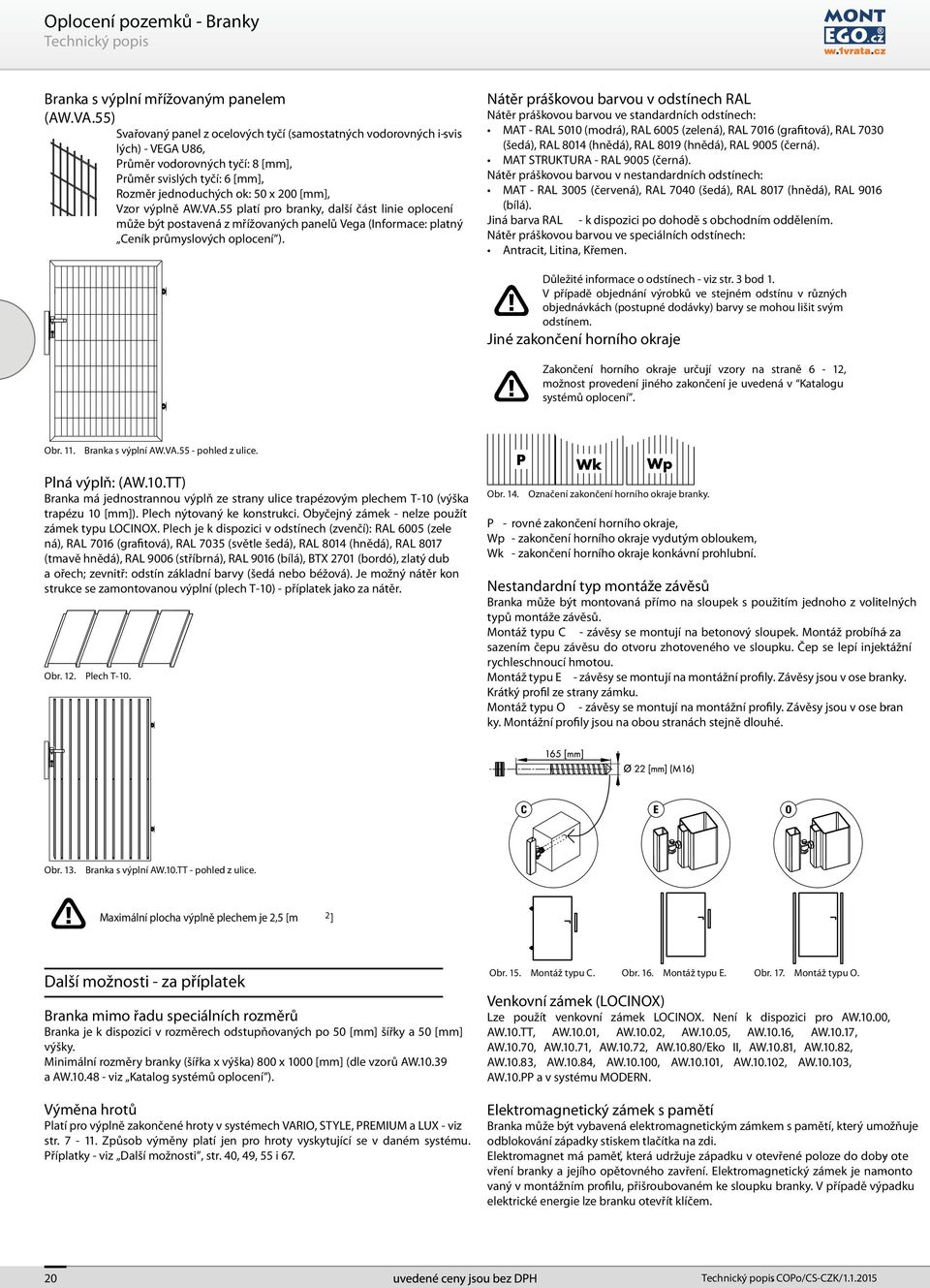 výplně AW.VA.55 platí pro branky, další část linie oplocení může být postavená z mřížovaných panelů Vega (Informace: platný Ceník průmyslových oplocení ).