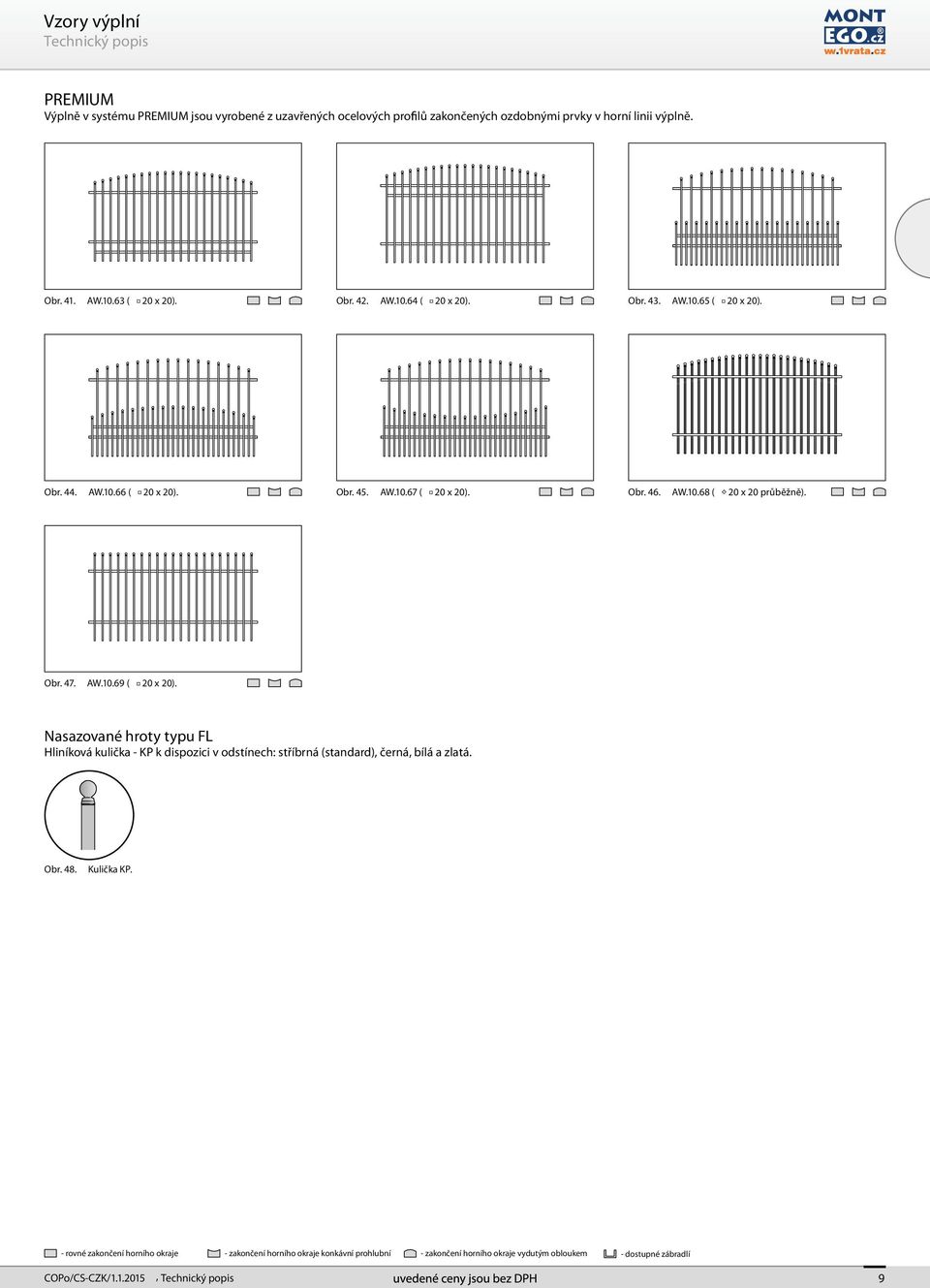 Obr. 47. AW.10.69 ( 20 x 20). Nasazované hroty typu FL Hliníková kulička - KP k dispozici v odstínech: stříbrná (standard), černá, bílá a zlatá. Obr. 48. Kulička KP.