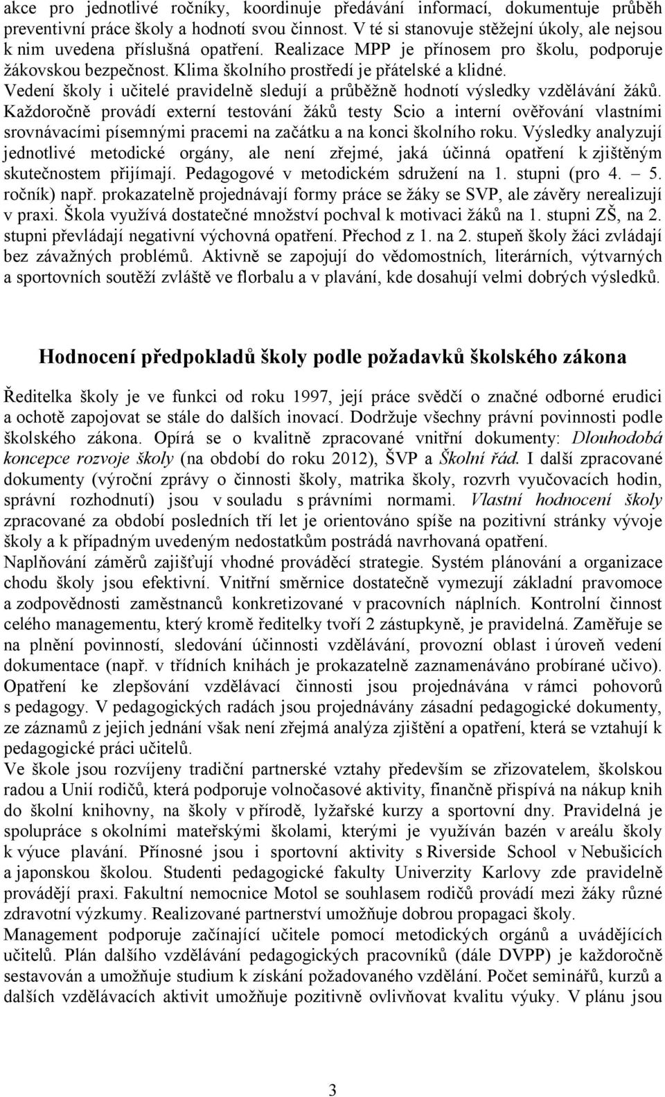 Vedení školy i učitelé pravidelně sledují a průběžně hodnotí výsledky vzdělávání žáků.